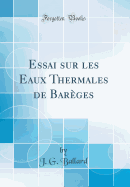 Essai Sur Les Eaux Thermales de Bar?ges (Classic Reprint)