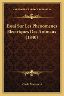 Essai Sur Les Phenomenes Electriques Des Animaux (1840)