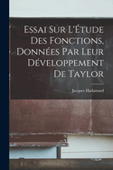 Essai Sur L'Etude Des Fonctions, Donnees Par Leur Developpement de Taylor