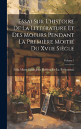 Essai Sur L'histoire De La Littrature Et Des Moeurs Pendant La Premire Moiti Du Xviie Sicle; Volume 1
