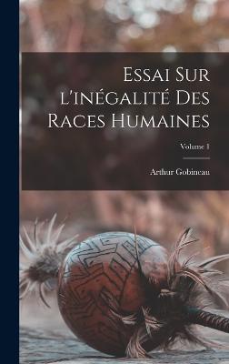 Essai sur l'ingalit des races humaines; Volume 1 - Gobineau, Arthur