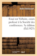 Essai Sur Voltaire, Cours Profess? ? La Soci?t? Des Conf?rences. 5e ?dition