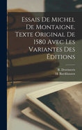 Essais de Michel de Montaigne. Texte Original de 1580 avec les Variantes des ditions