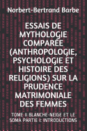 Essais de Mythologie Compar?e (Anthropologie, Psychologie Et Histoire Des Religions) Sur La Prudence Matrimoniale Des Femmes: Tome I ?tudes Sur Les Figures F?minines Des Contes