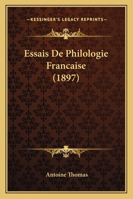 Essais De Philologie Francaise (1897) - Thomas, Antoine, Fr.