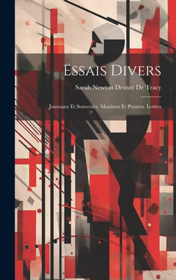 Essais Divers: Journaux Et Souvenirs. Maximes Et Penses. Lettres - De Tracy, Sarah Newton Destutt