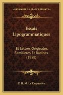 Essais Lipogrammatiques: Et Lettres Originales, Familieres Et Badines (1858)