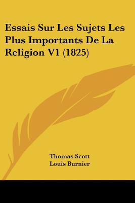 Essais Sur Les Sujets Les Plus Importants De La Religion V1 (1825) - Scott, Thomas, and Burnier, Louis (Translated by)