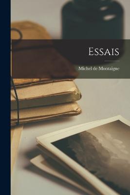 Essais - de Montaigne, Michel