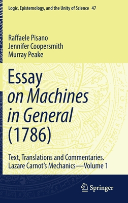 Essay on Machines in General (1786): Text, Translations and Commentaries. Lazare Carnot's Mechanics - Volume 1 - Pisano, Raffaele, and Coopersmith, Jennifer, and Peake, Murray