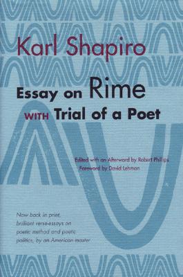 Essay on Rime with Trial of a Poet - Shapiro, Karl, and Phillips, Robert Schaeffer (Editor)