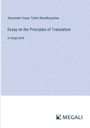 Essay on the Principles of Translation: in large print