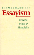 Essayism: Conrad, Musil, and Pirandello - Harrison, Thomas J, and Harrison, Thomas