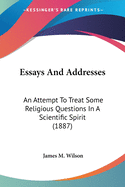 Essays And Addresses: An Attempt To Treat Some Religious Questions In A Scientific Spirit (1887)