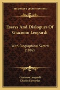 Essays and Dialogues of Giacomo Leopardi: With Biographical Sketch (1882)