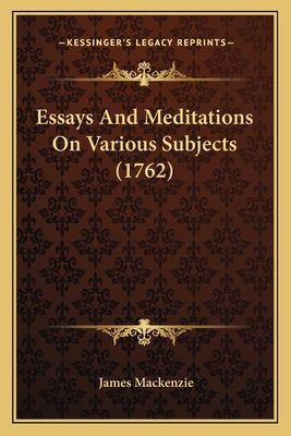 Essays and Meditations on Various Subjects (1762) - MacKenzie, James