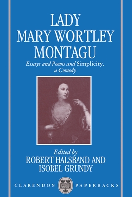 Essays and Poems and Simplicity, a Comedy - Montagu, Mary Wortley, and Halsband, Robert (Editor), and Grundy, Isobel (Editor)