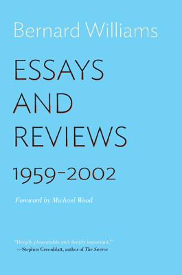 Essays and Reviews: 1959-2002 - Williams, Bernard, and Wood, Michael (Foreword by)