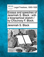 Essays and Speeches of Jeremiah S. Black: With a Biographical Sketch / By Chauncey F. Black.