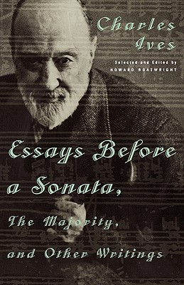 Essays Before a Sonata, the Majority, and Other Writings - Ives, Charles, and Boatwright, Howard (Foreword by)