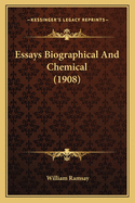 Essays Biographical And Chemical (1908)