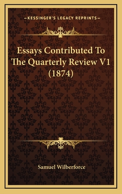 Essays Contributed to the Quarterly Review V1 (1874) - Wilberforce, Samuel, Bp.