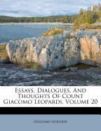 Essays, Dialogues, and Thoughts of Count Giacomo Leopardi; Volume 20