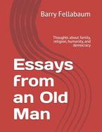 Essays from an Old Man: Thoughts about family, religion, humanity, and democracy