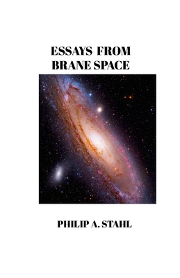 Essays From Brane Space - Stahl, Philip