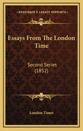 Essays from the London Time: Second Series (1852)