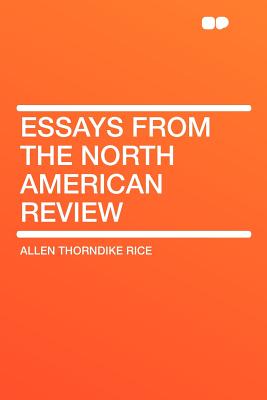 Essays From the North American Review - Rice, Allen Thorndike