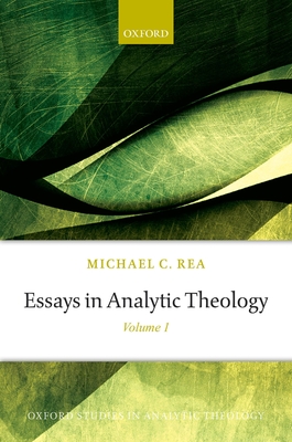 Essays in Analytic Theology: Volume 1 - Rea, Michael C.