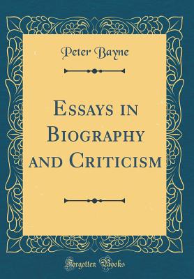 Essays in Biography and Criticism (Classic Reprint) - Bayne, Peter