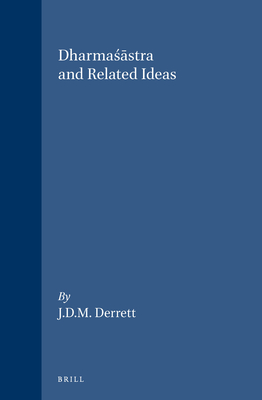 Essays in Classical and Modern Hindu Law: Volume One: Dharmasastra and Related Ideas - Derrett, J Duncan M