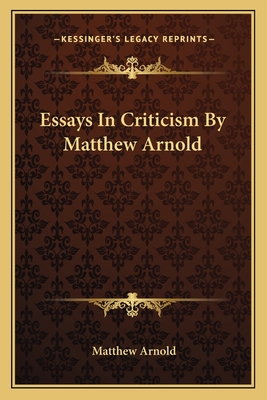 Essays In Criticism By Matthew Arnold - Arnold, Matthew