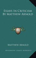 Essays In Criticism By Matthew Arnold - Arnold, Matthew