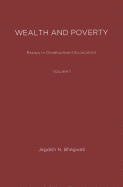 Essays in Development Economics, Volume 1: Wealth and Poverty - Bhagwati, Jagdish N, and Grossman, Gene M (Editor)