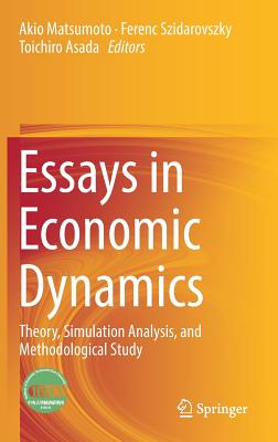 Essays in Economic Dynamics: Theory, Simulation Analysis, and Methodological Study - Matsumoto, Akio (Editor), and Szidarovszky, Ferenc (Editor), and Asada, Toichiro (Editor)