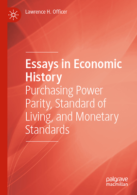 Essays in Economic History: Purchasing Power Parity, Standard of Living, and Monetary Standards - Officer, Lawrence H.