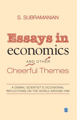 Essays in economics And Other Cheerful Themes: A Dismal Scientist's Occasional Reflections On The World Around Him - Subramanian, S