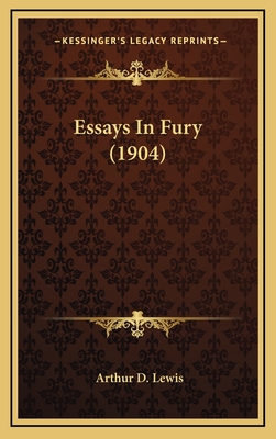 Essays in Fury (1904) - Lewis, Arthur D