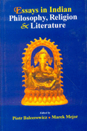 Essays in Indian Philosophy, Religion and Literature - Balcerowicz, Piotr, and Major, Merek
