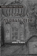 Essays in Medieval Delhi Debates in Indian History Series