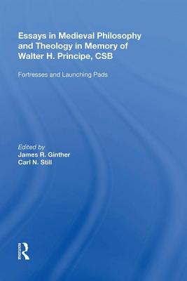 Essays in Medieval Philosophy and Theology in Memory of Walter H. Principe, CSB: Fortresses and Launching Pads - Still, Carl N.