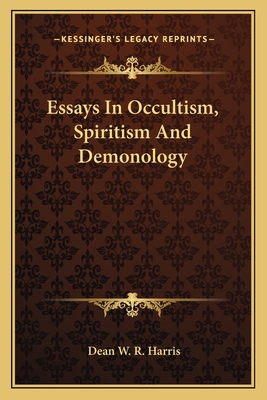 Essays In Occultism, Spiritism And Demonology - Harris, Dean W R