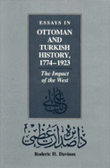 Essays in Ottoman and Turkish History, 1774-1923: The Impact of the West - Davison, Roderic H.