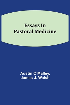 Essays In Pastoral Medicine - O'Malley, Austin, and J Walsh, James