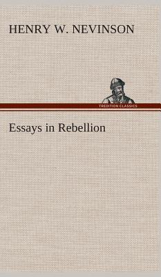 Essays in Rebellion - Nevinson, Henry W