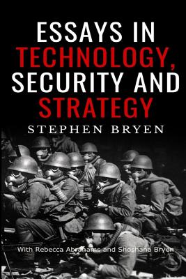 Essays in Technology, Security and Strategy - Abrahams, Rebecca, and Bryen, Shoshana, and Bryen, Stephen D