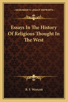 Essays In The History Of Religious Thought In The West - Westcott, B F